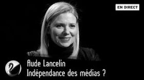 Aude Lancelin : Indépendance des médias ? [EN DIRECT] by Thinkerview
