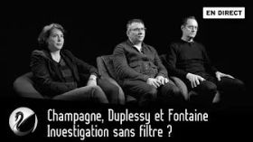 Champagne, Duplessy et Fontaine : Investigation sans filtre ? [EN DIRECT] by Thinkerview