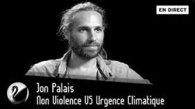 Non Violence VS Urgence Climatique : Jon Palais [EN DIRECT] by Thinkerview