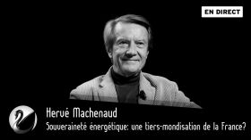 Souveraineté énergétique : vers une tiers-mondisation de la France ? Hervé Machenaud [EN DIRECT] by Thinkerview