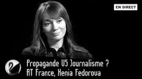 Propagande VS Journalisme ? RT France, Xenia Fedorova [EN DIRECT] by Thinkerview